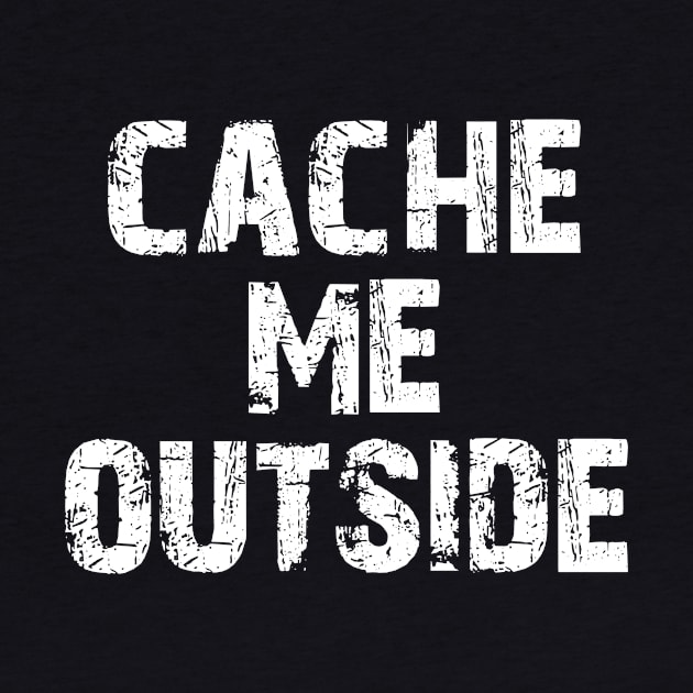 Cache me outside, how bout dah? Funny Geocache Meme by charlescheshire